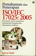 Pemahaman dan penerapan ISO / IEC 17025 : 2005 persyaratan umum kopetensi laboratorium penguyjian  dan kalibrasi