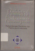 Administrasi Pembangunan : Perkembangan Pemikiran dan Praktiknya di Indonesia