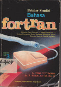 Belajar Sendiri bahasa Fortran : Dibahas dari Fortran IV sampai Fortran 77 untuk komputer Besar maupun Komputer Mikro Disertai banyak contoh aplikasi