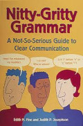 Nitty-Gritty Grammar: A Not-So-serious Guide to Clear Communication