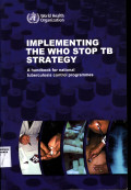 Implementing the WHO stop TB Strategy: A Hanbook for national TB Control Programes.