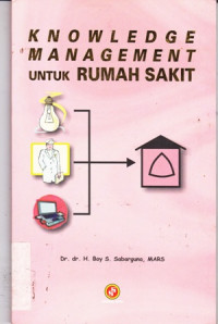 Knowledge Management untuk Rumah Sakit Cetakan 1