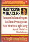 Mastering Miracles : Penyembuhan dengan Latihan Pernapasan dan Medistasi Qi Gong Seperti dituturkan oleh suhu nya