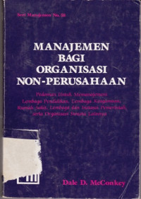 Manajemen Bagi Organisasi Non Perusahaan : Pedoman untuk Memanajemeni Lembaga Pendidikan , Lembaga Keagamaan , Rumah Sakit, Lembaga dan Instansi Pemerinrah, serta Organisasi Swasta Lainnya Cetakan ke 3