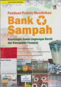 Panduan praktis mendirikan bank sampah : keuntungan ganda lingkungan bersih dan kemapanan finansial