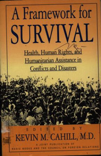 A Framework for Survival : Health, Human Rights and Humanitarian Assistance in Conflicts and Disaster