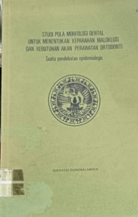 Studi pola Morfologi Dental untuk menentukan keparahan Maloklusi dan kebutuhan akan keperawatan orthodonti ( suatu pendekatan Epidemiologis)