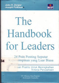 The Handbook for Leaders :24 Poin Penting Seputar Kepemimpinan yang Luar Biasa Acuan Praktis untuk Meningkatkan Kinerja Perusahaan