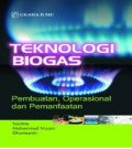Teknologi Biogas : Pembuatan, Operasional dan Pemanfaatan