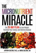 The Micronutrient Miracle The 28-Day Plan to Lose Weight, Increase Your Energy, and Reverse Disease