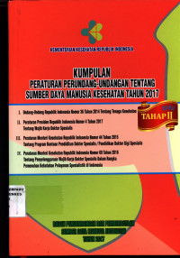 Kumpulan Peraturan Perundang-Undangan Tentang Sumber Daya Manusia Kesehatan tahun 2017, Buku 2.