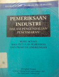 Pemeriksaan Industri Dalam Pengendalian Pencemaran : buku acuan bagi petugas ....