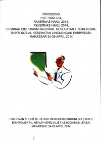 Prosiding HUT HAKLI-34,RAKERNAS HAKLI 2014,REKERNAS HAKLI 2014, Seminar Simposium Nasiopnal Kesehatan Lingkungan Bakti Sosial Kesehatan Lingkungan Pariwisata