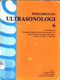 Perkembangan ultrasonologi 6 : Prosiding dari Pertemuan Ilmiah Berkala VII dan kursus insentif Ultrasonografi madya, Jakarta 29 Juni s/d 3 Juli 1993