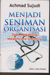 Image of Menjadi seniman organisasi ( Seni mengelola Health care Industry)