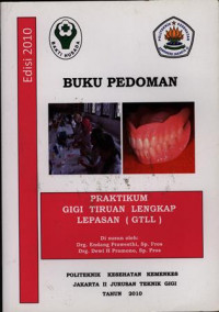 Praktikum  Gigi Tiruan lengkap Lepasan ( GTLL ) Buku Pedoman Teknik Gigi